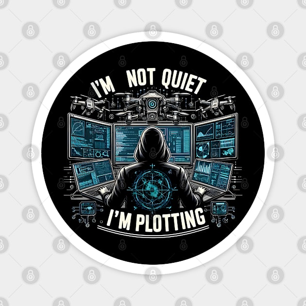 I'm Not Quiet, I'm Plotting Magnet by MakerMind8.2